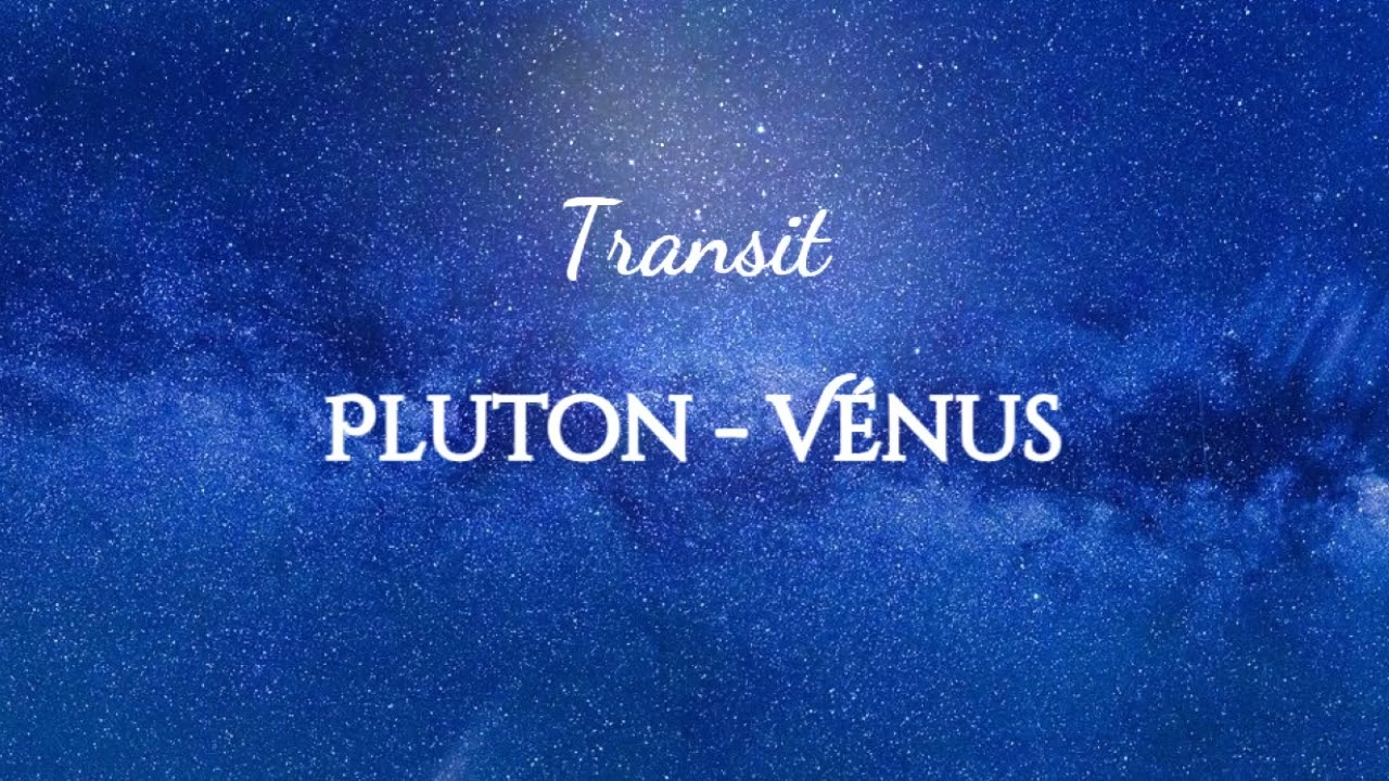 Transit de Pluton à votre Vénus || Astrologie
