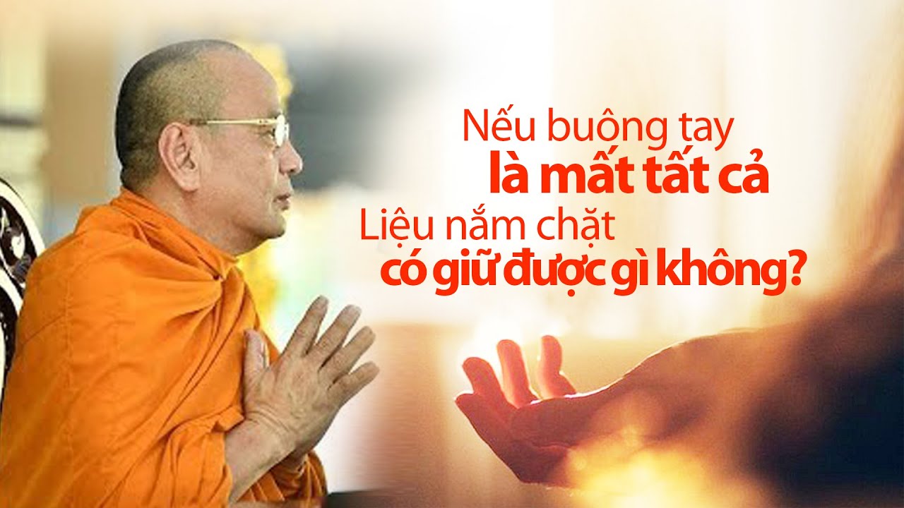 Nếu buông tay là MẤT TẤT CẢ vậy nắm chặt CÓ GIỮ ĐƯỢC GÌ KHÔNG? Ai đang đau khổ nghe xong sẽ nhẹ lòng