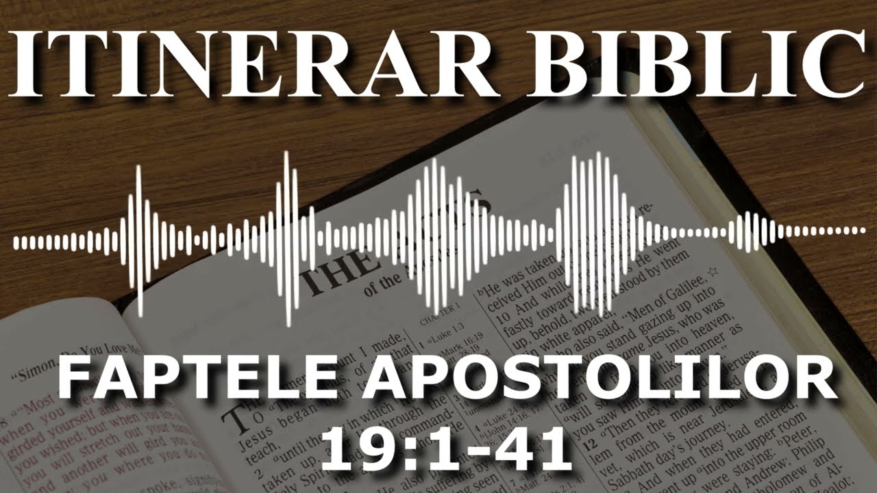 Faptele Apostolilor 19:1-41 | Itinerar Biblic | Episodul 401