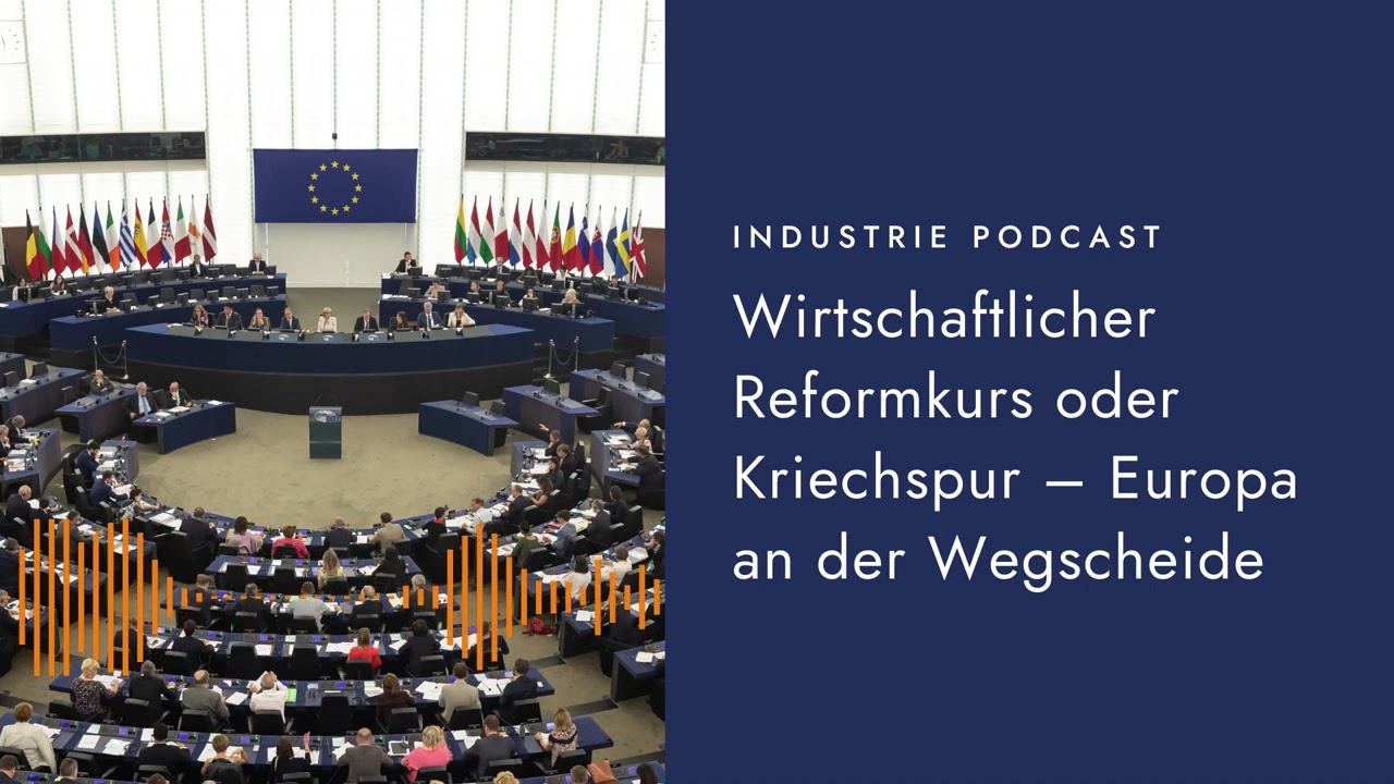 Industrie Podcast: Wirtschaftlicher Reformkurs oder Kriechspur – Europa an der Wegscheide