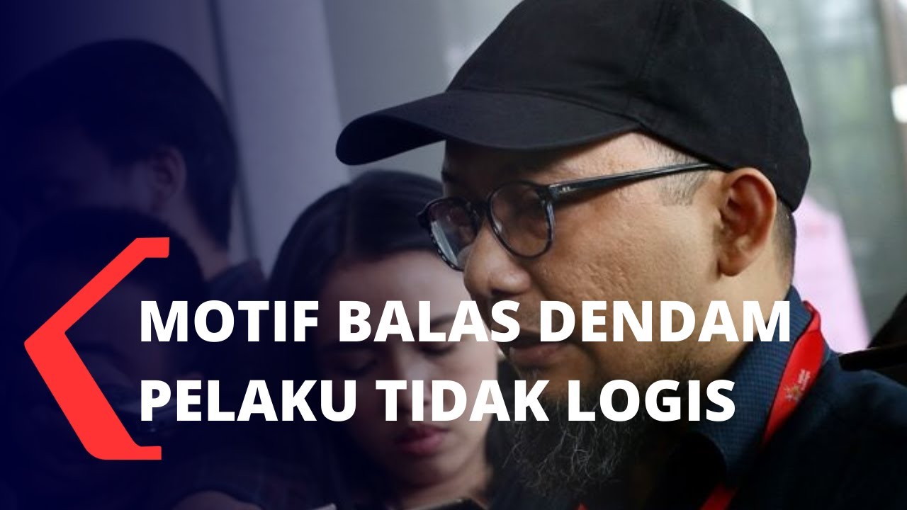 Novel Baswedan: Motif Balas Dendam 2 Pelaku Tidak Logis