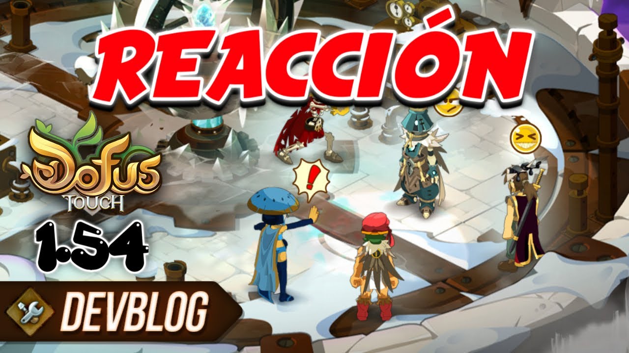 DEVBLOG DOFUS TOUCH 1.54 #1 REACCION