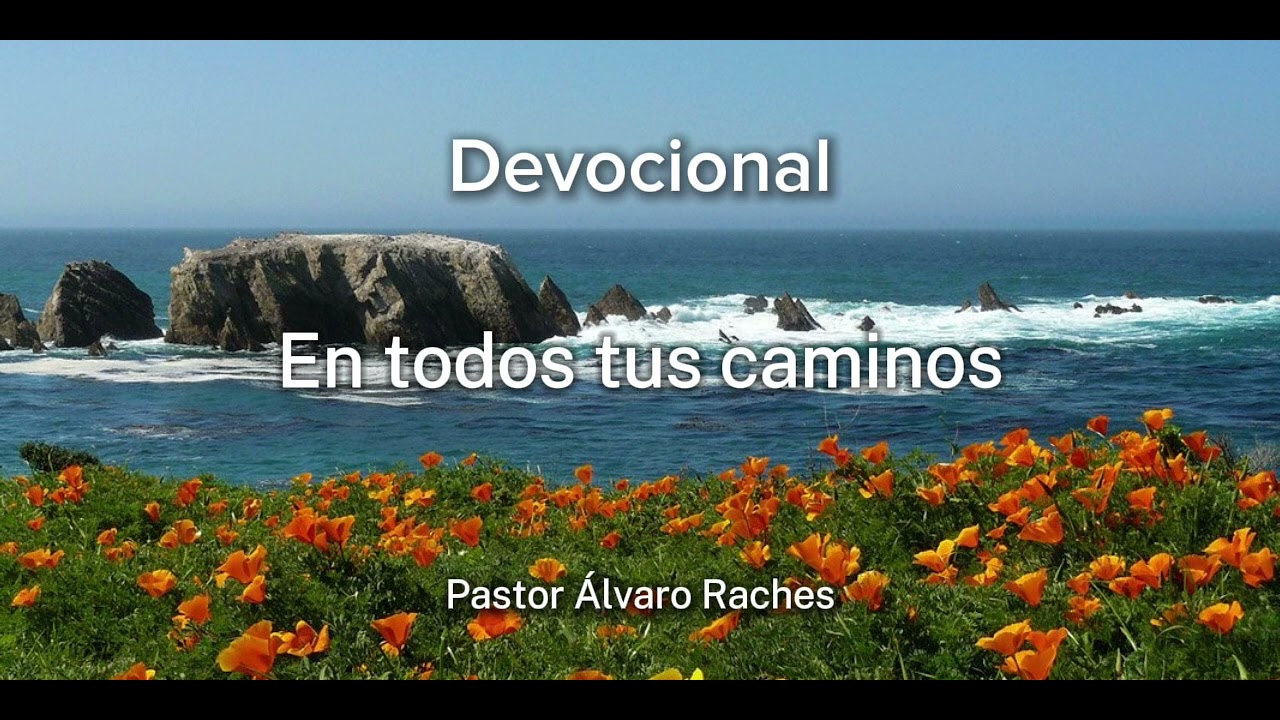 Devocional EN TODOS TUS CAMINOS (Proverbios 3:1-9) - Pastor Álvaro Raches