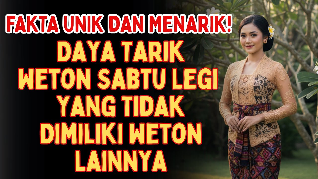 Terbongkar !!! Daya Tarik Weton Sabtu Legi Menurut Primbon Jawa yang Tidak Dimiliki Weton Lainnya