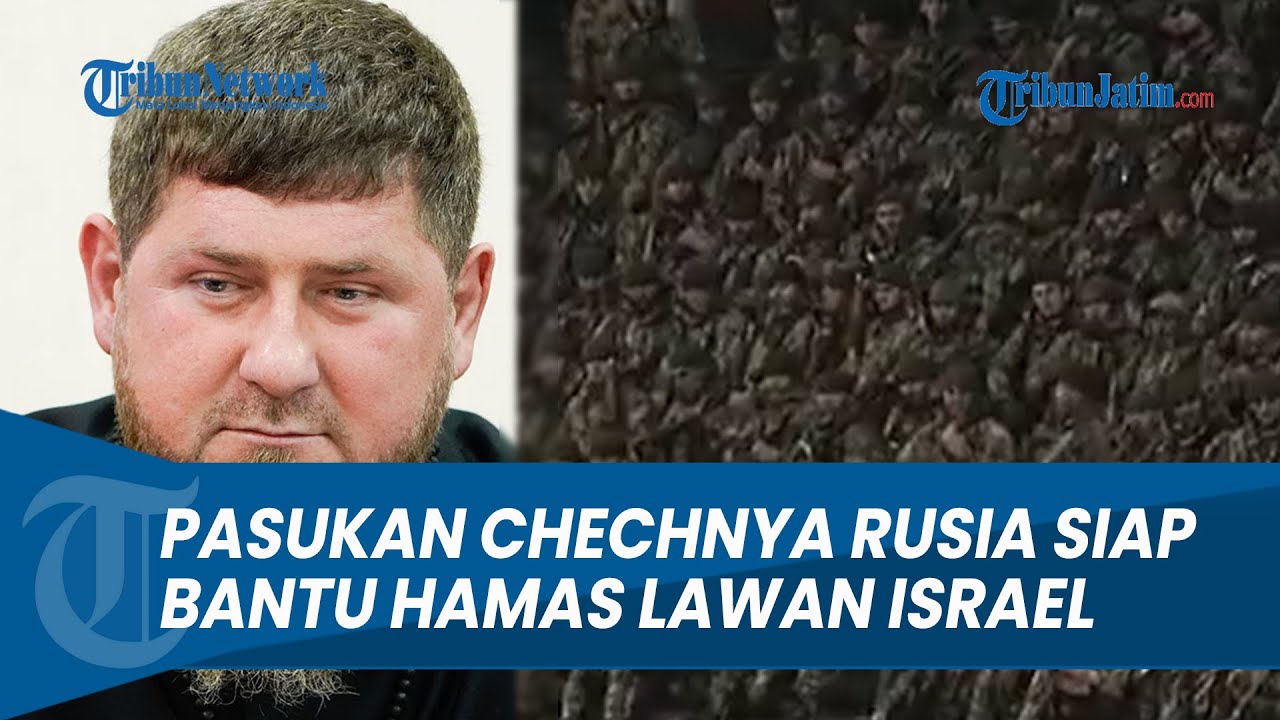 PASUKAN CHECHNYA RUSIA SIAP BANTU HAMAS LAWAN ISRAEL KETIKA AS TAK BERENCANA KIRIM PASUKAN KE ISRAEL