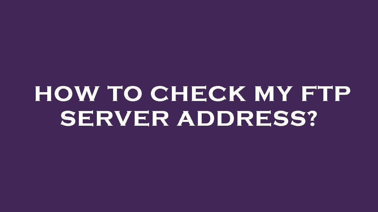How to check my ftp server address?