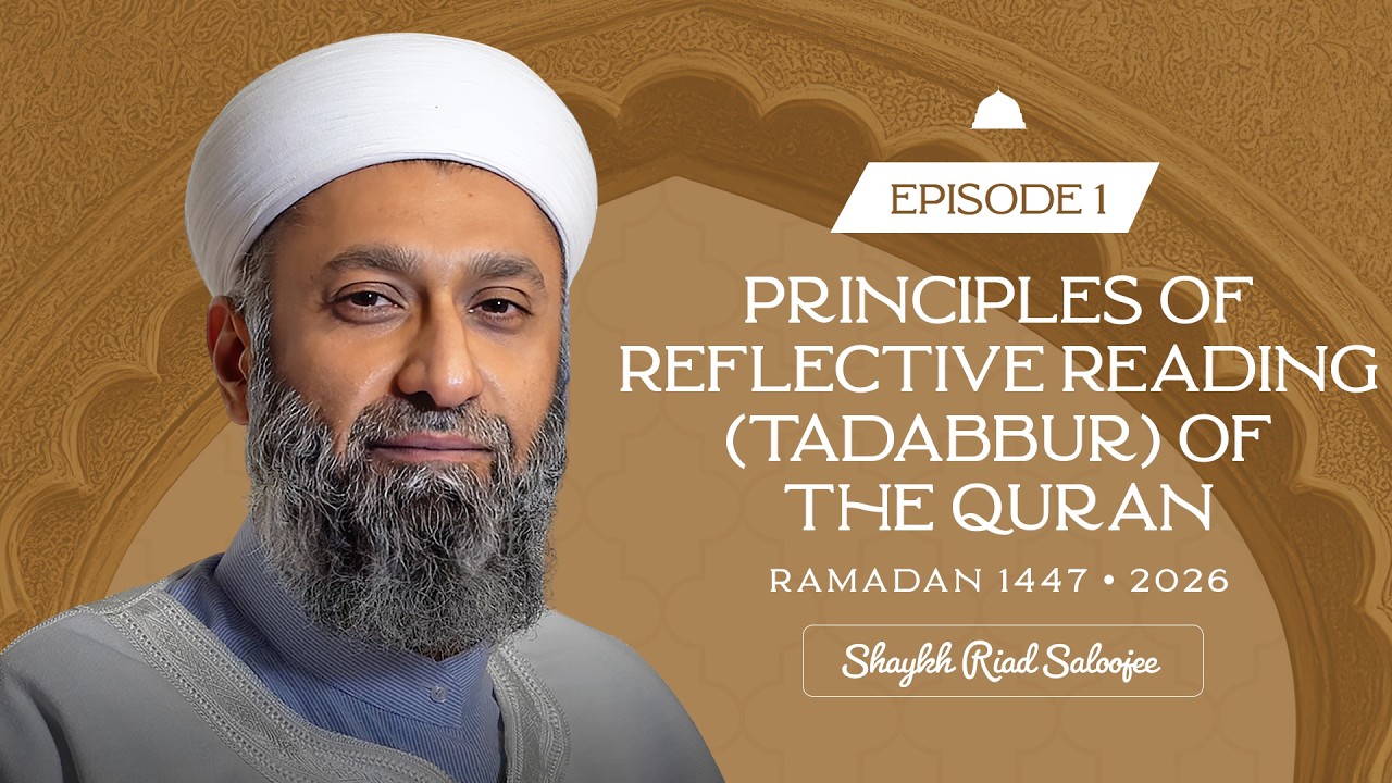 Principles of Reflective Reading (Tadabbur) of the Quran | Shaykh Riad Saloojee | Episode 1