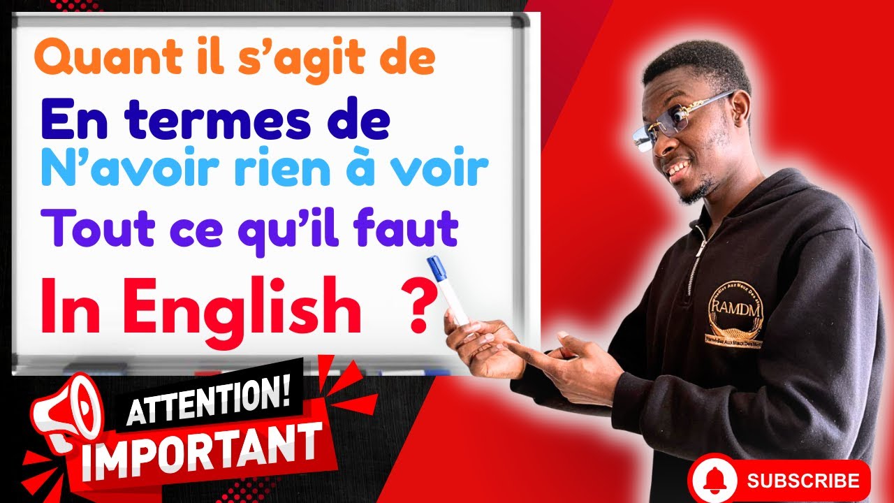 Translate LIKE a PRO: Quand il s'agit de, En termes de, Tout ce qu'il faut, N’avoir rien à voir !