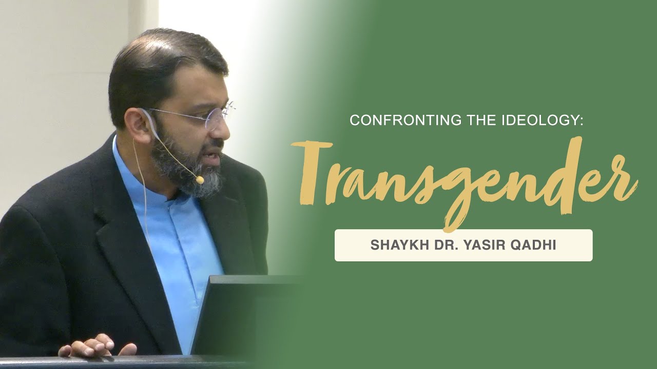 Khutbah: Confronting the Transgender Ideology | Shaykh Dr. Yasir Qadhi