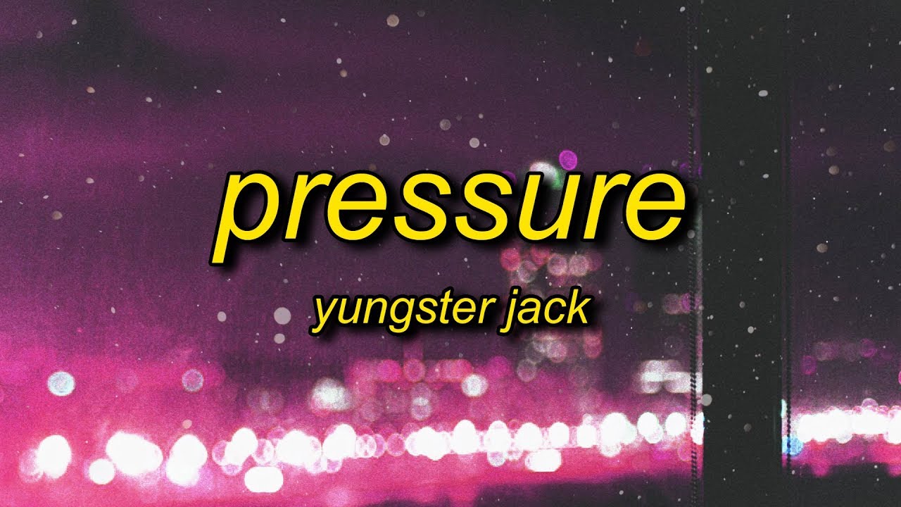 Yungster Jack - Pressure (Lyrics)