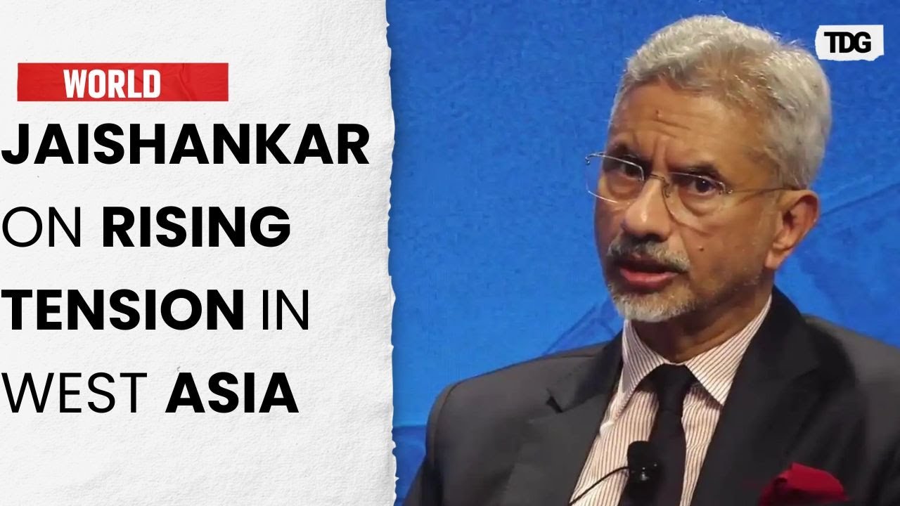 Jaishankar Addresses Rising Tensions in West Asia: The Israel-Iran Conflict