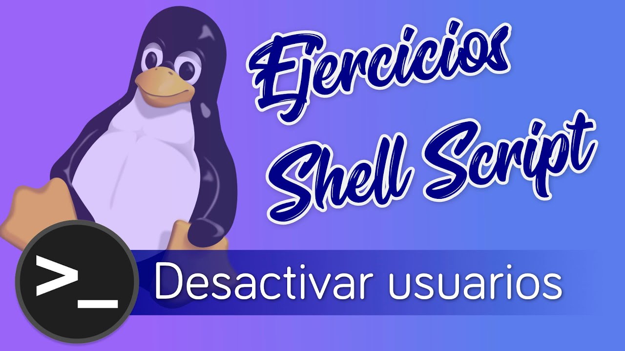 🐧 [05] Ejercicio Shell Script LINUX Español en Bash: Desactivar Usuarios | RESUELTO 👈🏼