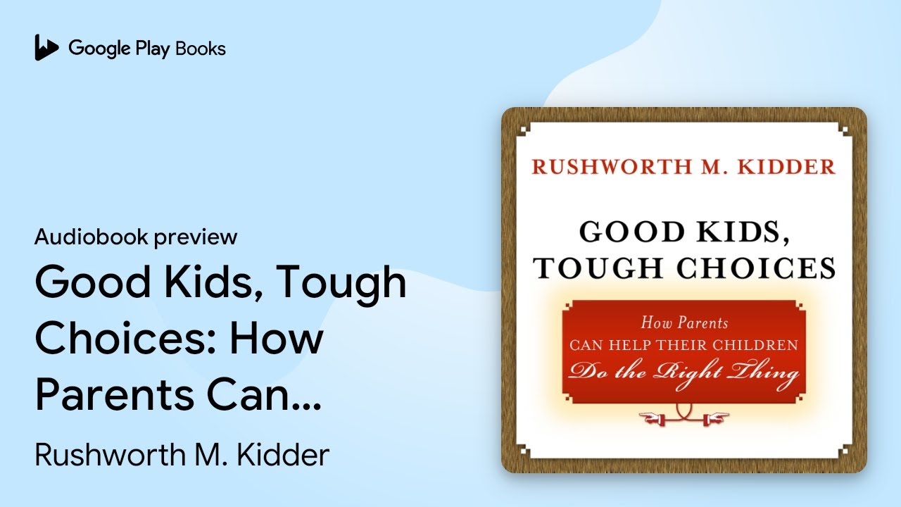 Good Kids, Tough Choices: How Parents Can Help&hellip; by Rushworth M. Kidder &middot; Audiobook preview