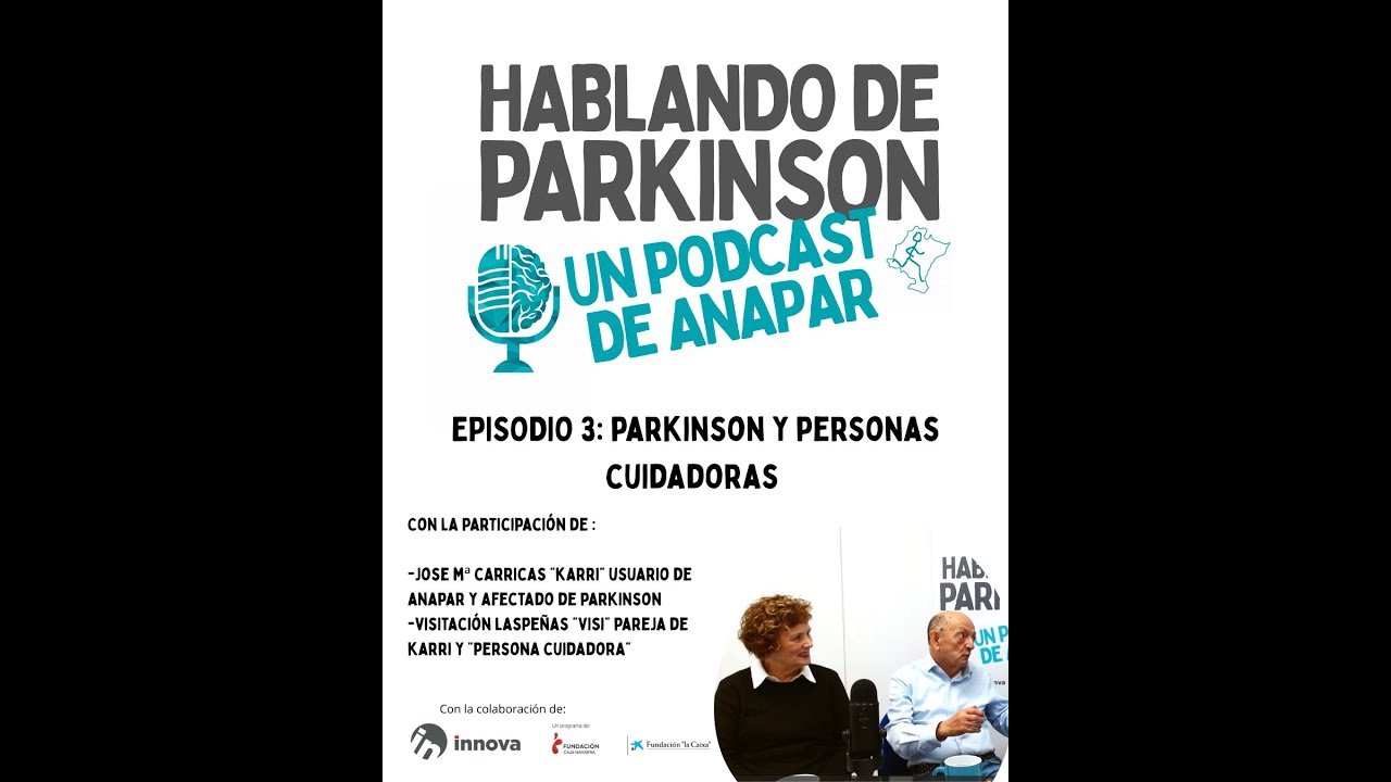 HABLANDO DE PARKINSON. EPISODIO #03. PARKINSON Y PERSONAS CUIDADORAS.