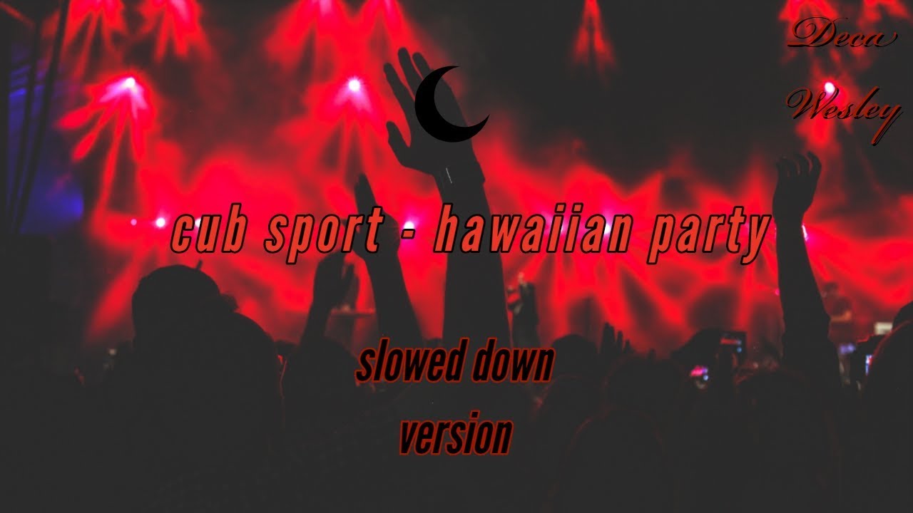 cub sport - hawaiian party [slowed down]