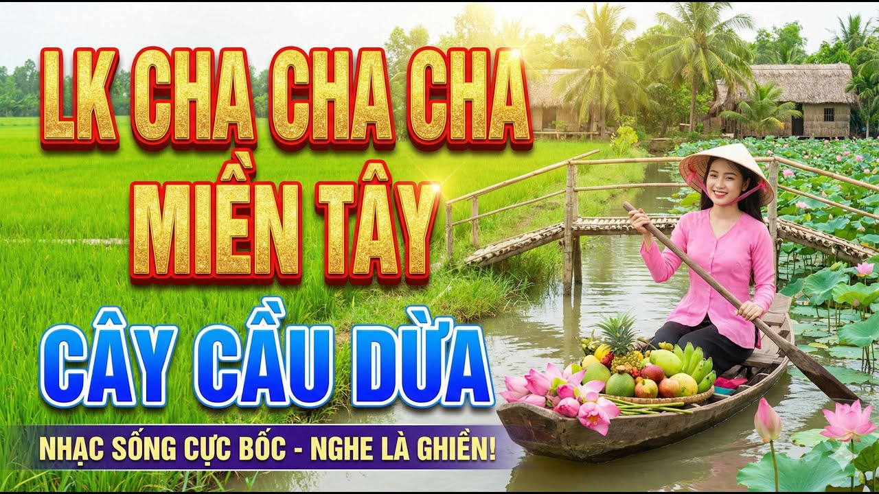 Cây Cầu Dừa, Bolero Cha Cha Toàn Bài Hay, Phối Mới Cực Chuẩn, Nghe Thử Nghiện Luôn, Nhạc Tết 2026