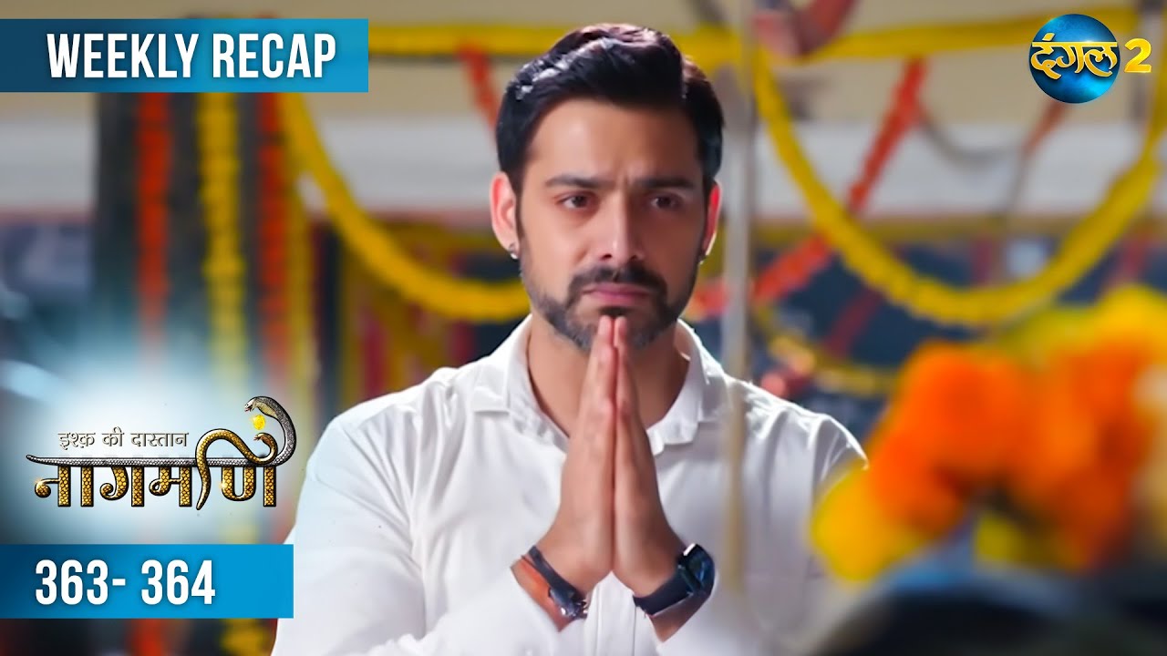 Ishq Ki Dastaan नागमणि  | Weekly Recap 363 - 364 | Naagmani | Dangal 2