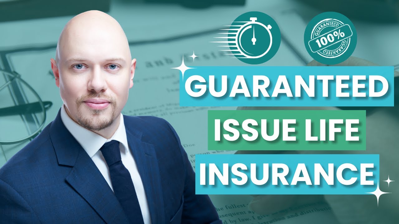 Guaranteed Issue Life Insurance: Why You Need It