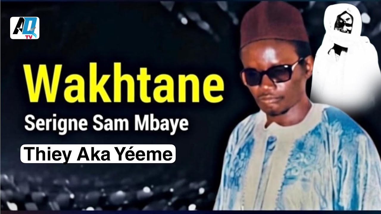 Wakhtane : Serigne Sam Mbaye. Thiey Aka Yéeme. Écouter jusqu’à la fin 😭