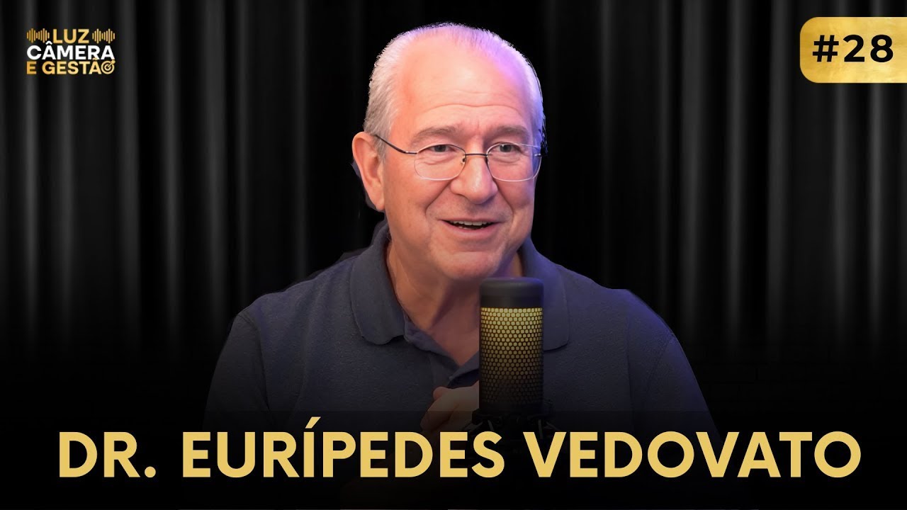 Dr. Eurípedes Vedovato - Podcast Luz Câmera e Gestão #ep28
