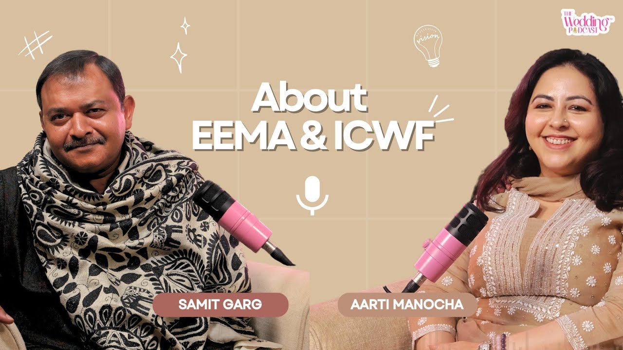 About EEMA & ICWF with Samit Garg | Aarti Manocha | The Wedding Podcast