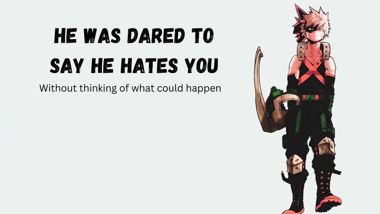 He was dared to say he hates you - Bakugou x Listener