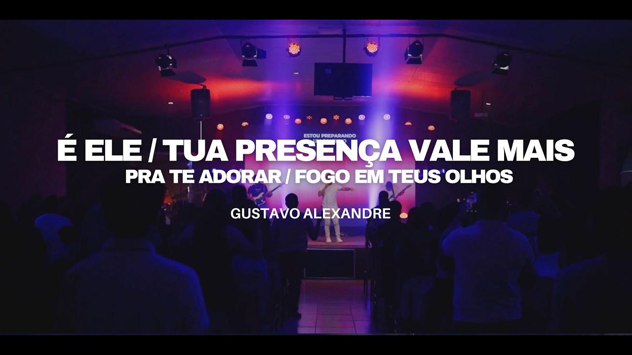 É ELE l TUA PRESENÇA VALE MAIS l PRA TE ADORAR l FOGO EM TEUS OLHOS -  GUSTAVO ALEXANDRE