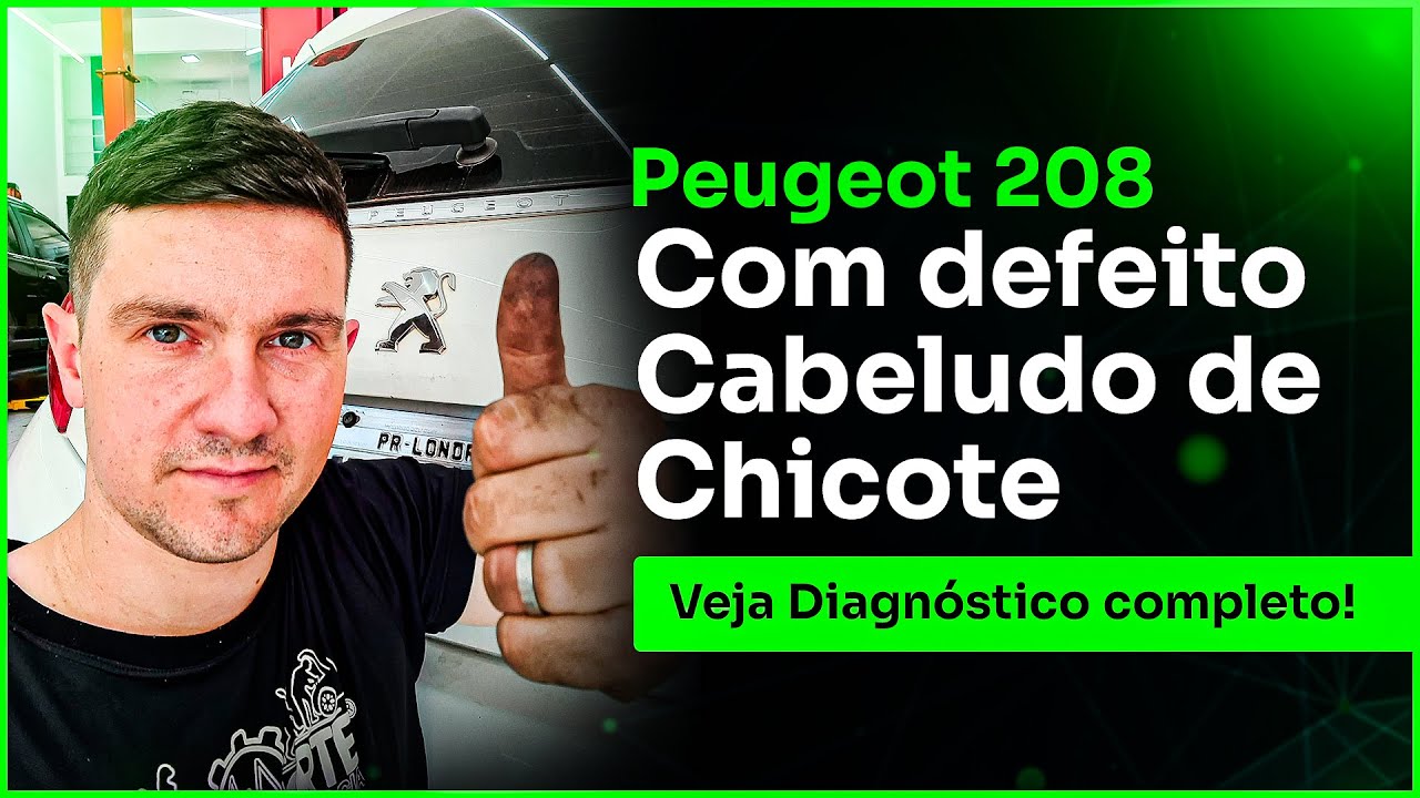 Peugeot 208 Com defeito Cabeludo de Chicote: Veja Diagnóstico completo!