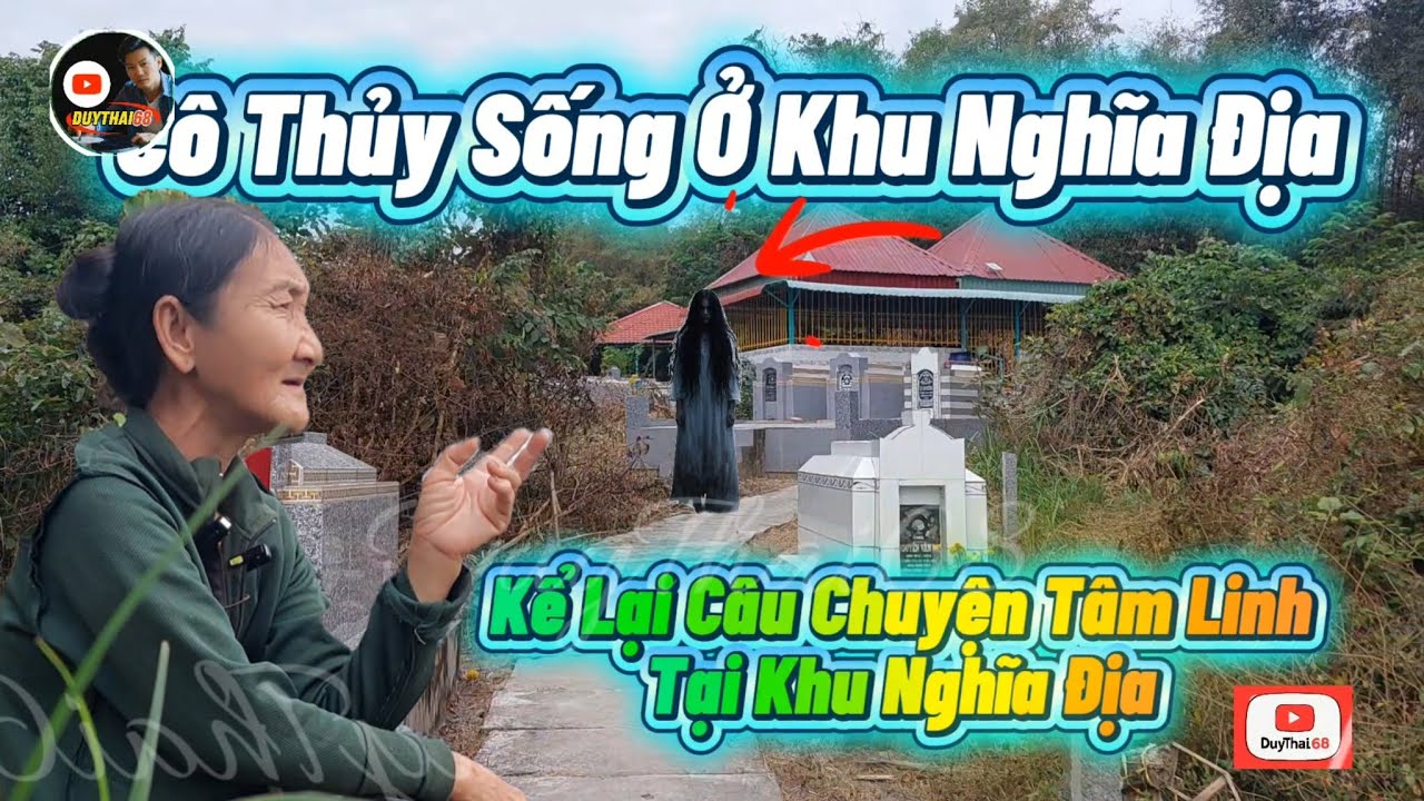 Cô Thủy Sống Trong Khu Nghĩa Địa Kể Lại Câu Chuyện Rùng Rợn Mà Cô Tận Mắt Thấy Và Cứu Nhiều Người 