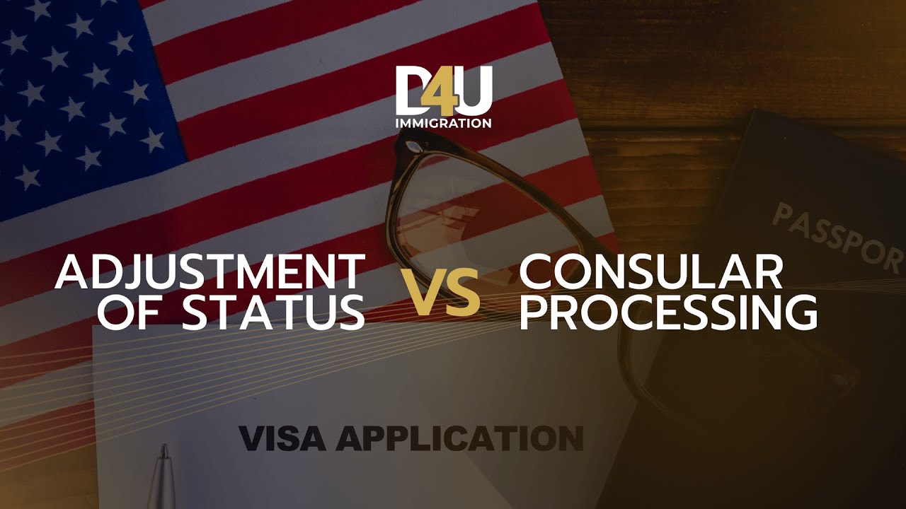 Adjustment of Status vs Consular processing