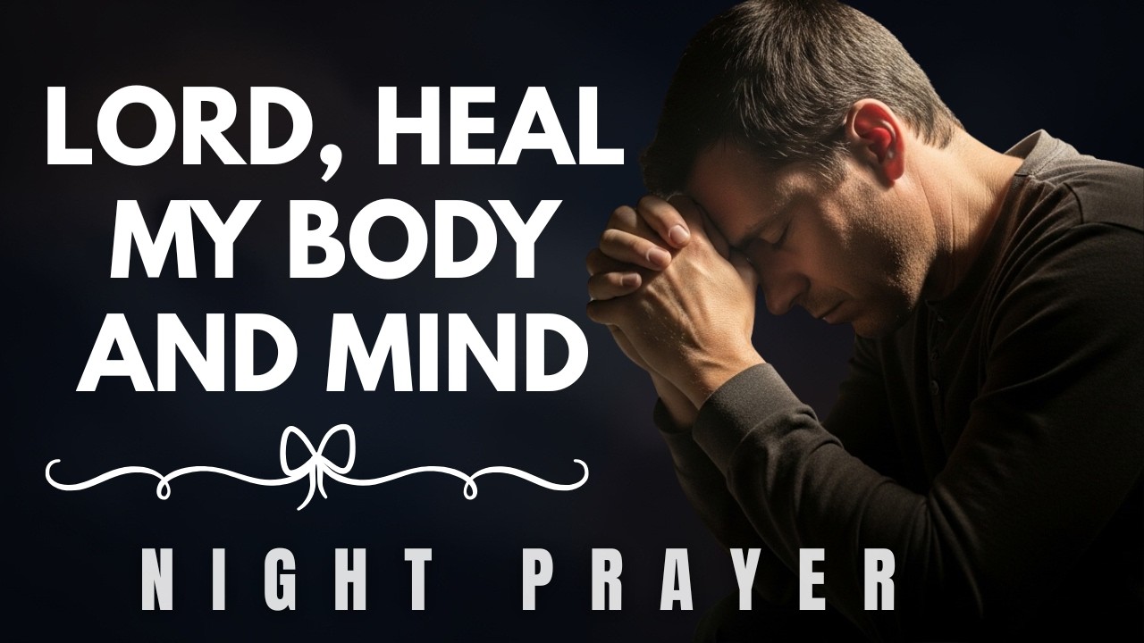 Lord, Heal My Body and Mind | Powerful Night Prayer for Health and Strength