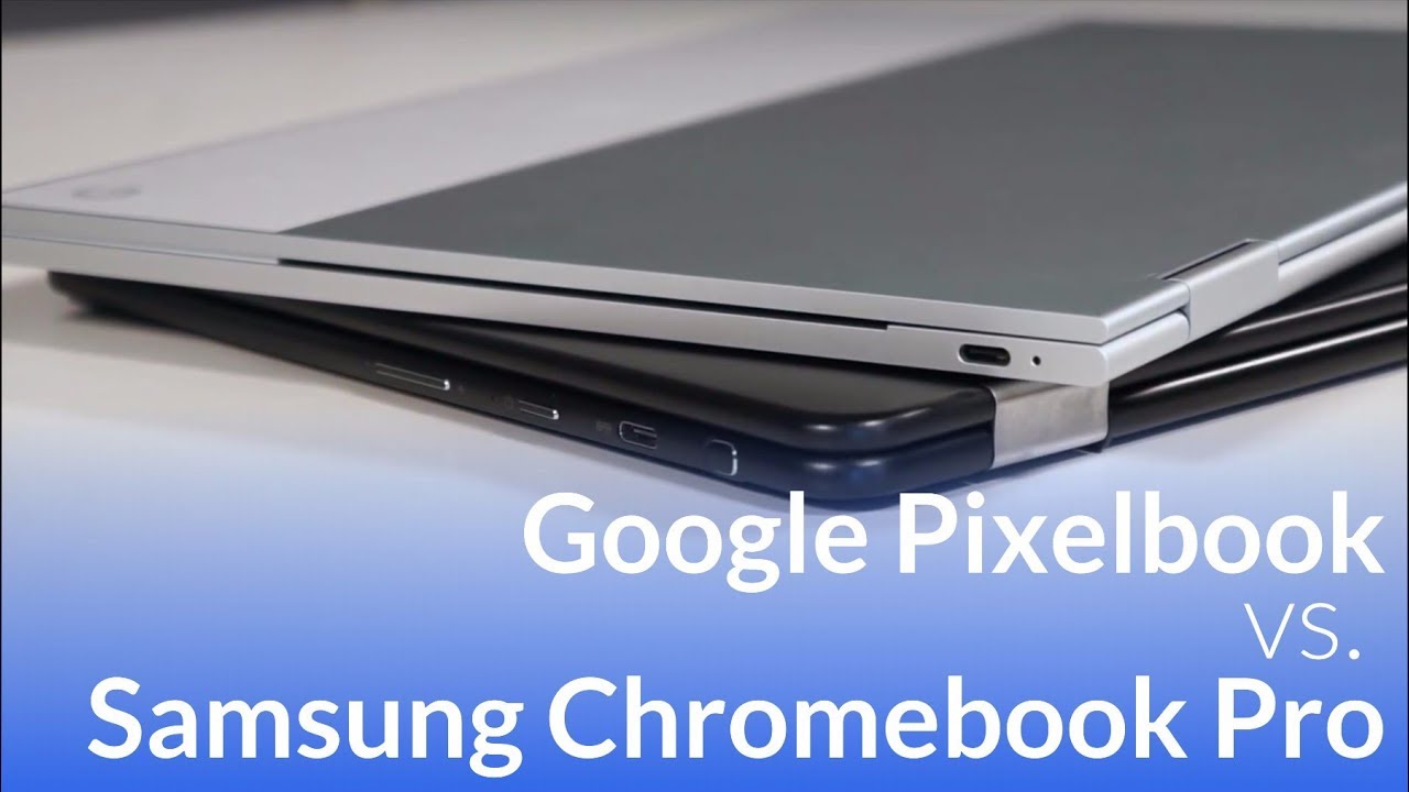 Google Pixelbook VS. Samsung Chromebook Pro