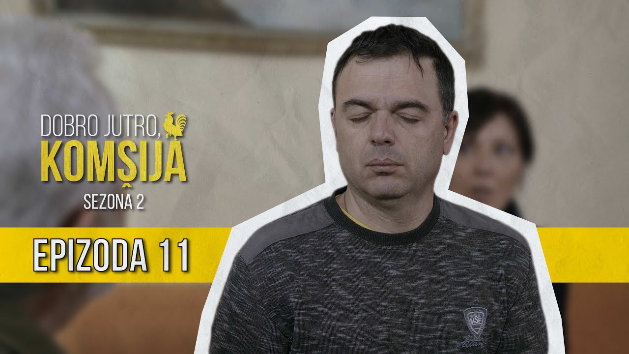 DOBRO JUTRO KOMŠIJA (SEZONA 2) - 11 EPIZODA