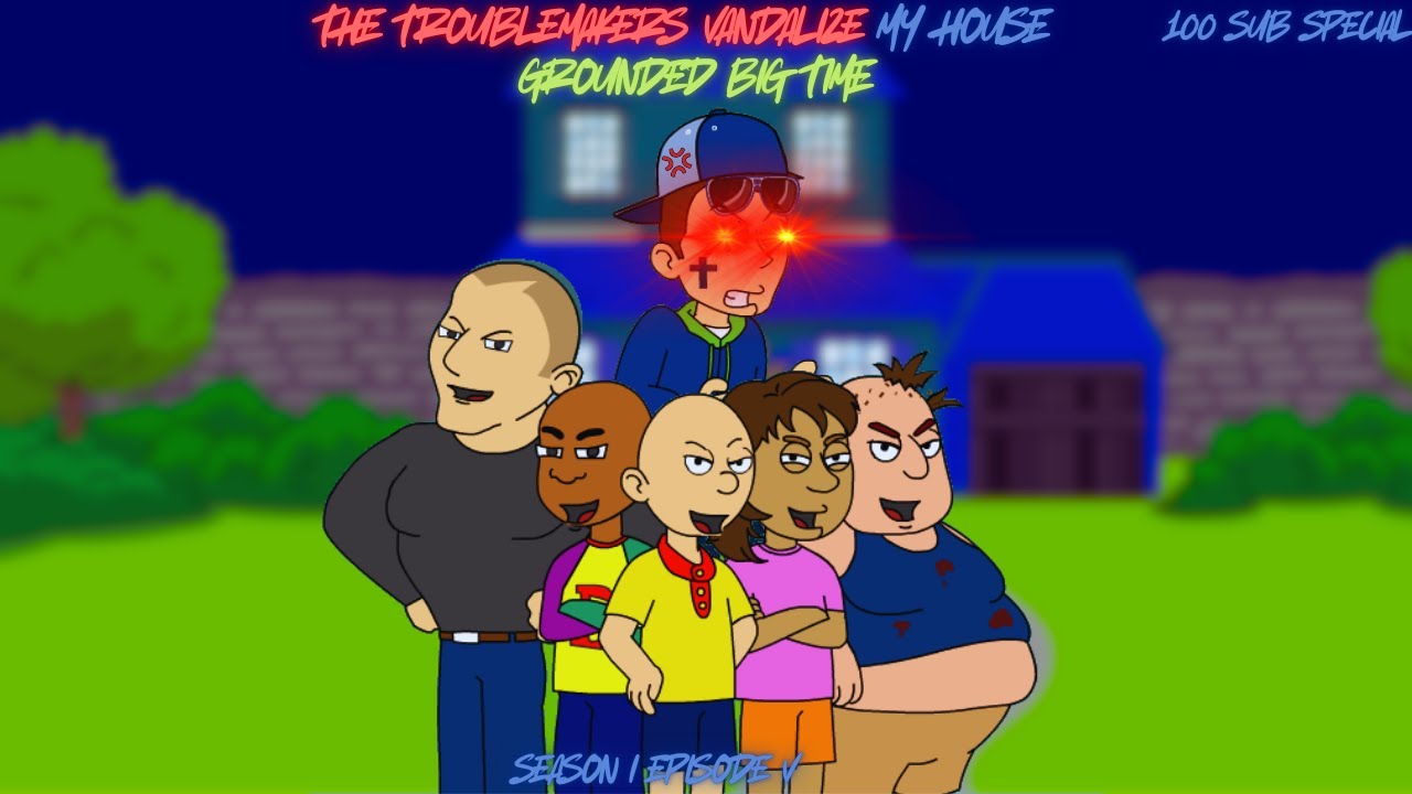 Caillou, Dora, Little Bill, Big Baby Tom, and the Childish Dad Destroy My House/Grounded