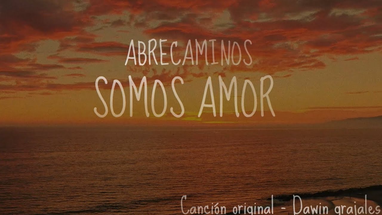 Somos Amor - Abrecaminos -Darwin Grajales video Cover - Música medicina
