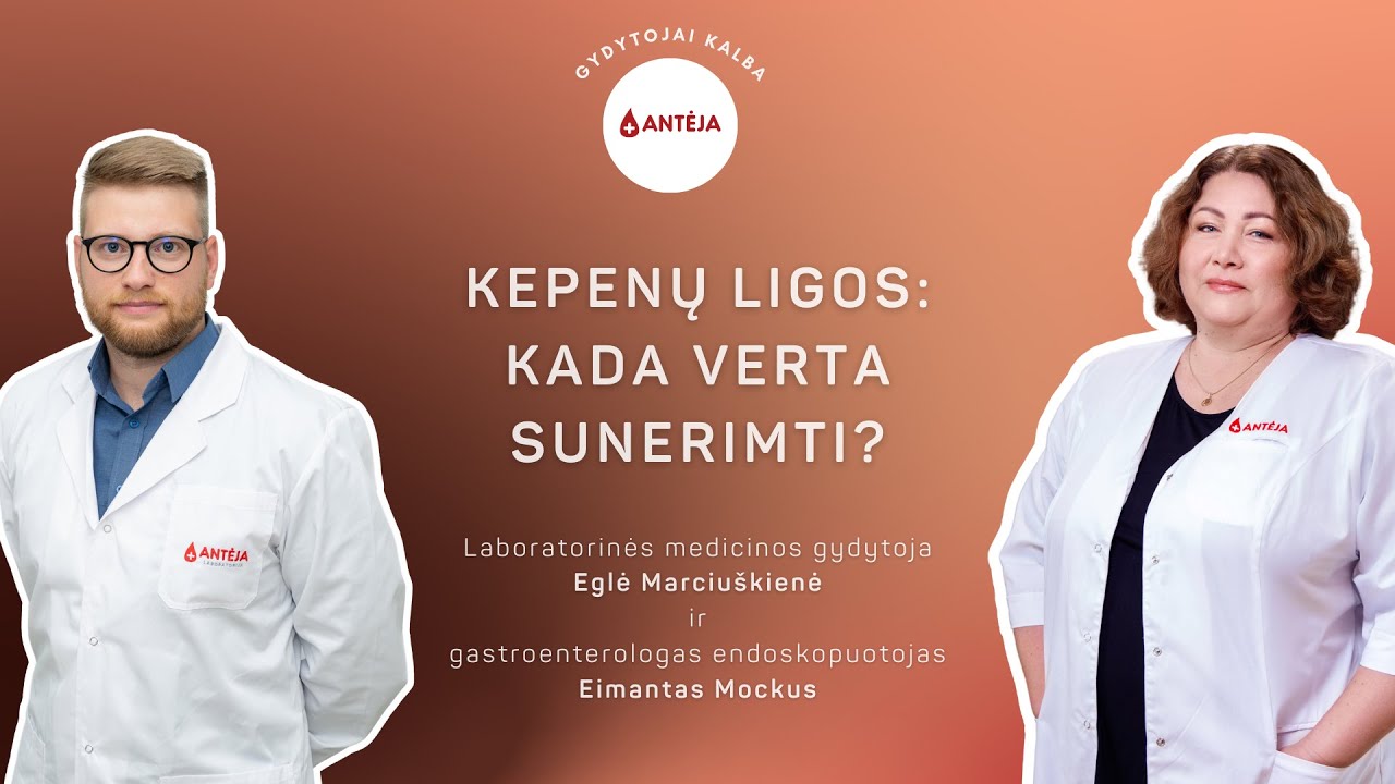 ANTĖJA: GYDYTOJAI KALBA - Kepenų ligos | Kada verta sunerimti?