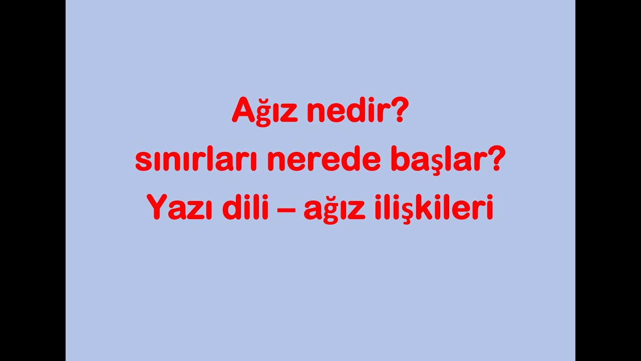 Ağız (diyalekt) nedir, sınırları ve yazı dili-ağız ilişkileri