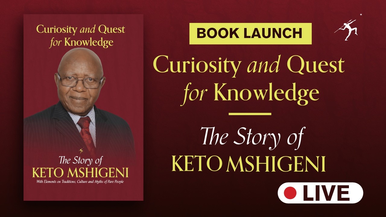 Book Launch | Curiosity and Quest for Knowledge: The Story of Keto Mshigeni by Keto Mshigeni