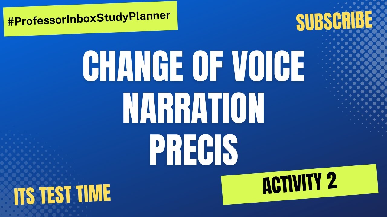PMS Study Planner: Activity 2 Precis, Narration & Change of Voice