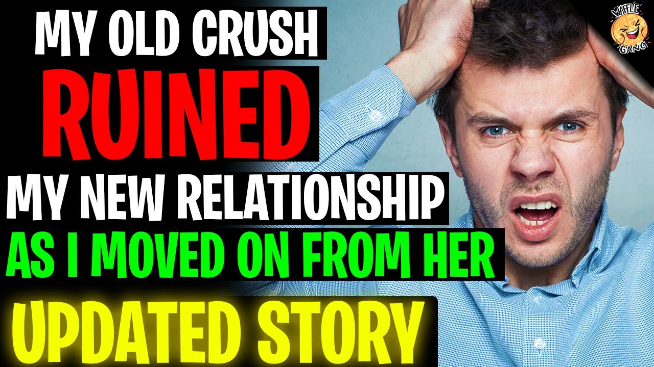 My Old Crush RUINED My New Relationship As I Moved On From Her r/Relationships