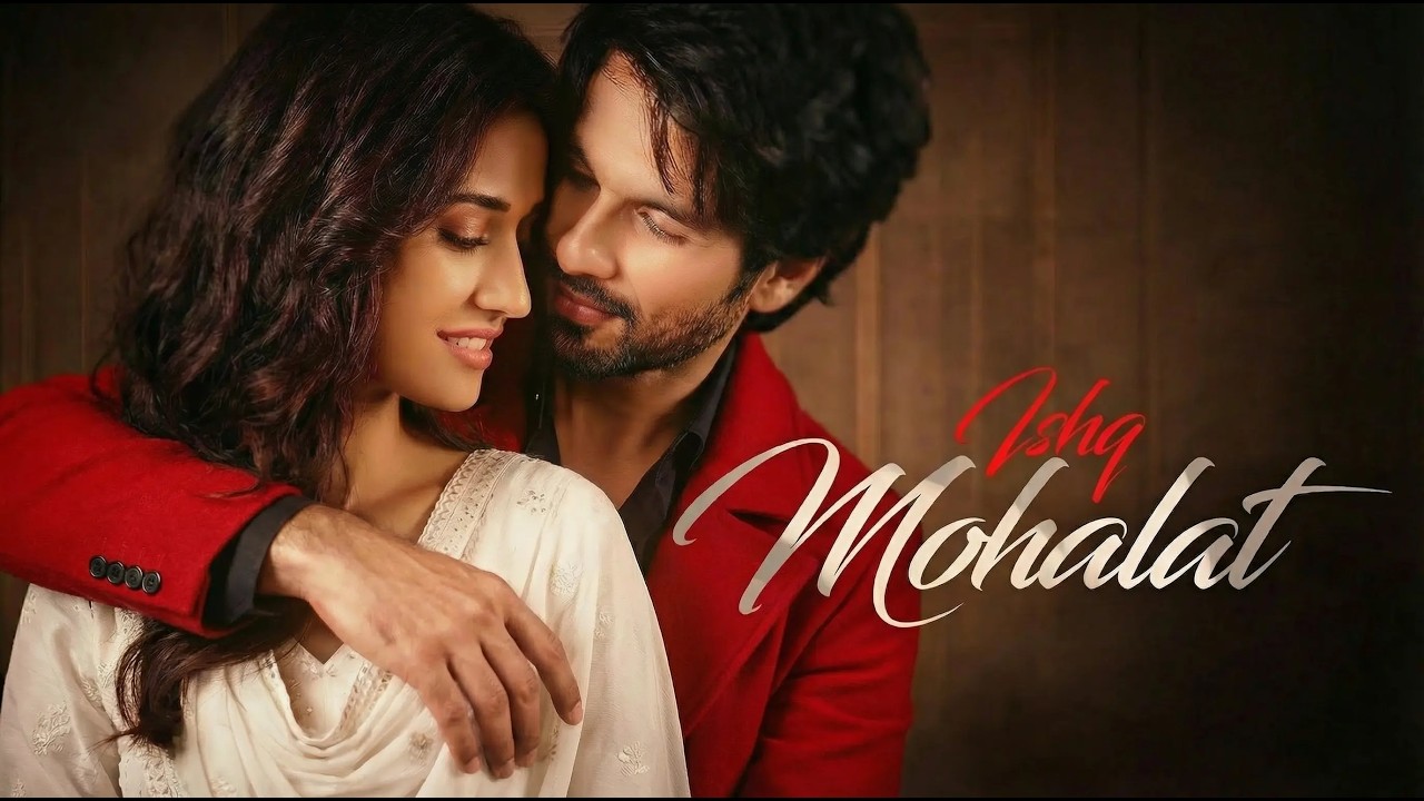 Ishq Mohalat (2026) | Shahid Kapoor | Disha Patani | Latest Hindi Song