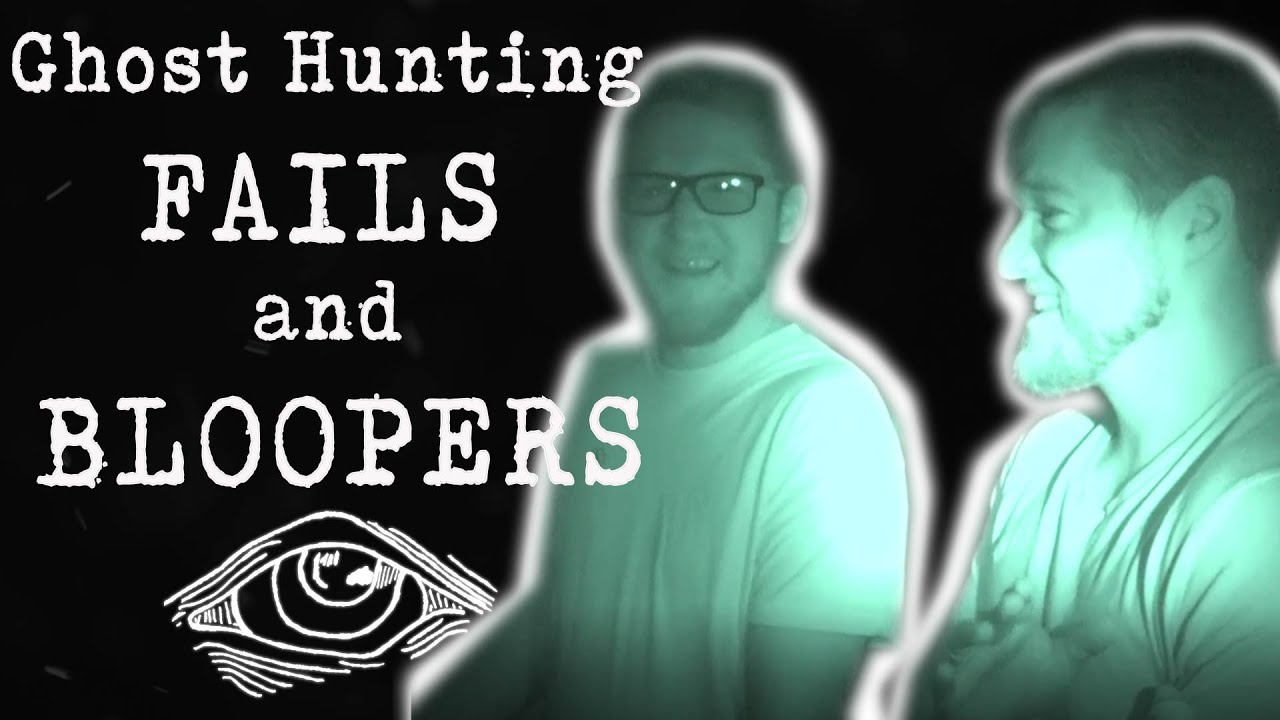 Ghost Hunting Fails and Bloopers