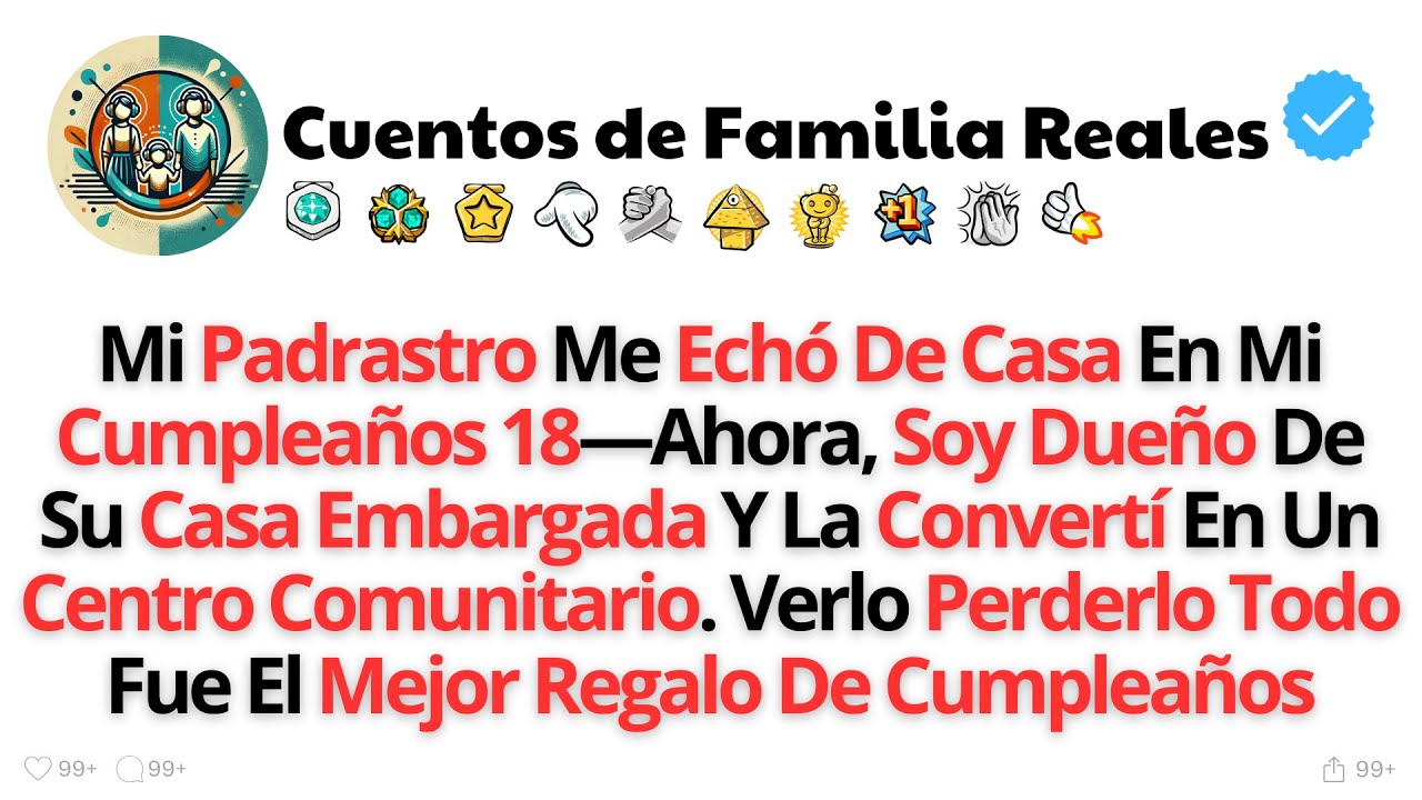Mi Padrastro Me Ech&oacute; De Casa En Mi Cumplea&ntilde;os 18&mdash;Ahora, Soy Due&ntilde;o De Su Casa Embargada Y...