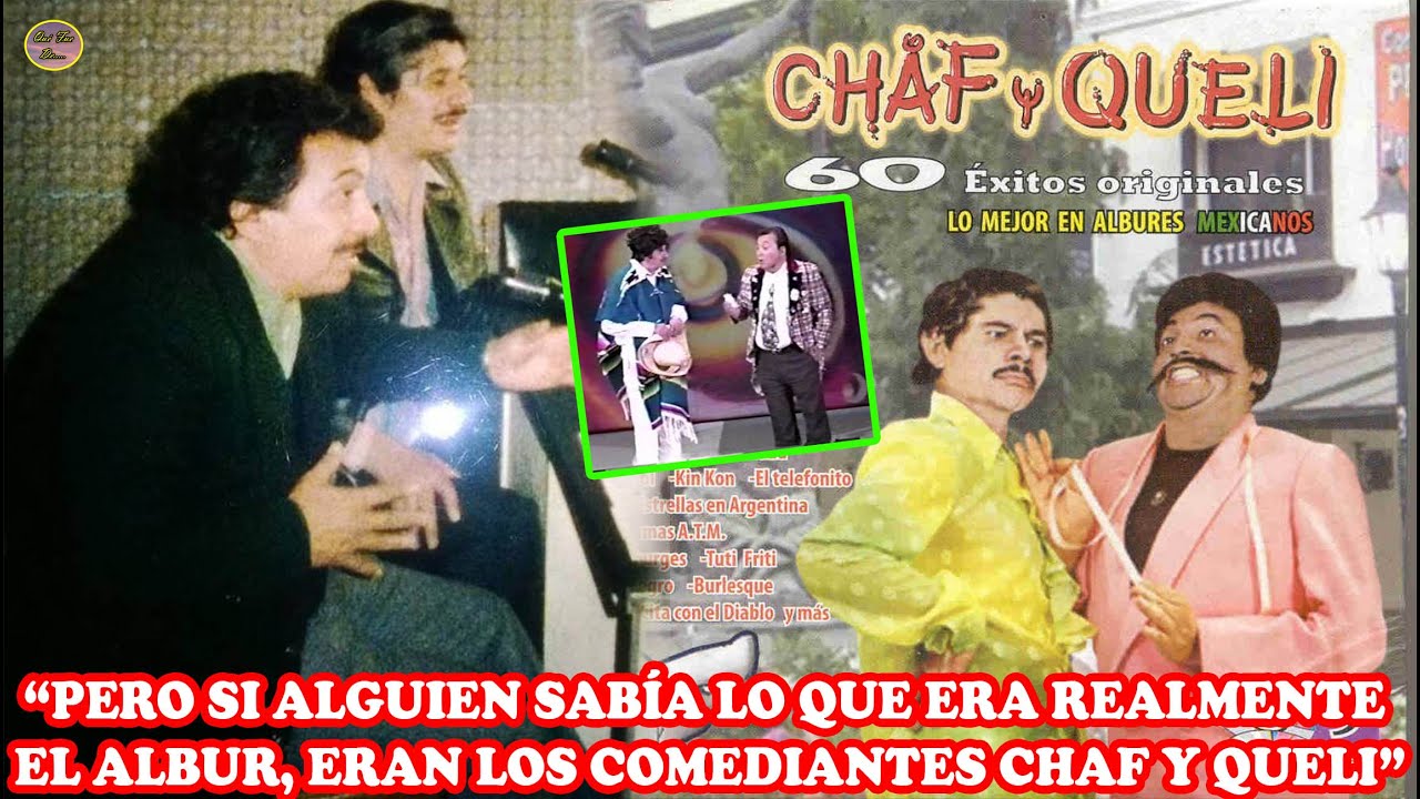 QUÉ FUE DE… CHAF Y QUELI “LOS MÁXIMOS EXPONENTES DEL AL.BUR MEXICANO”