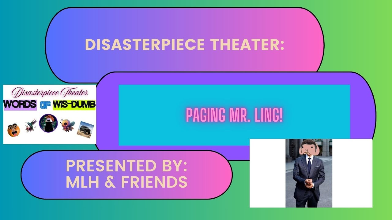 Disasterpiece Theater- Paging Mr Ling!  2/4/26