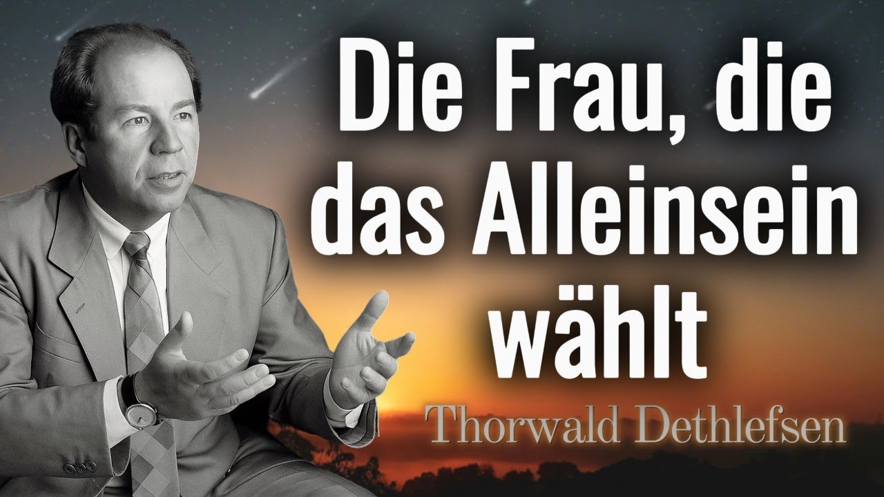 Die verborgene Kraft der Frauen, die alleine leben – Thorwald Dethlefsen über Schicksal und Liebe