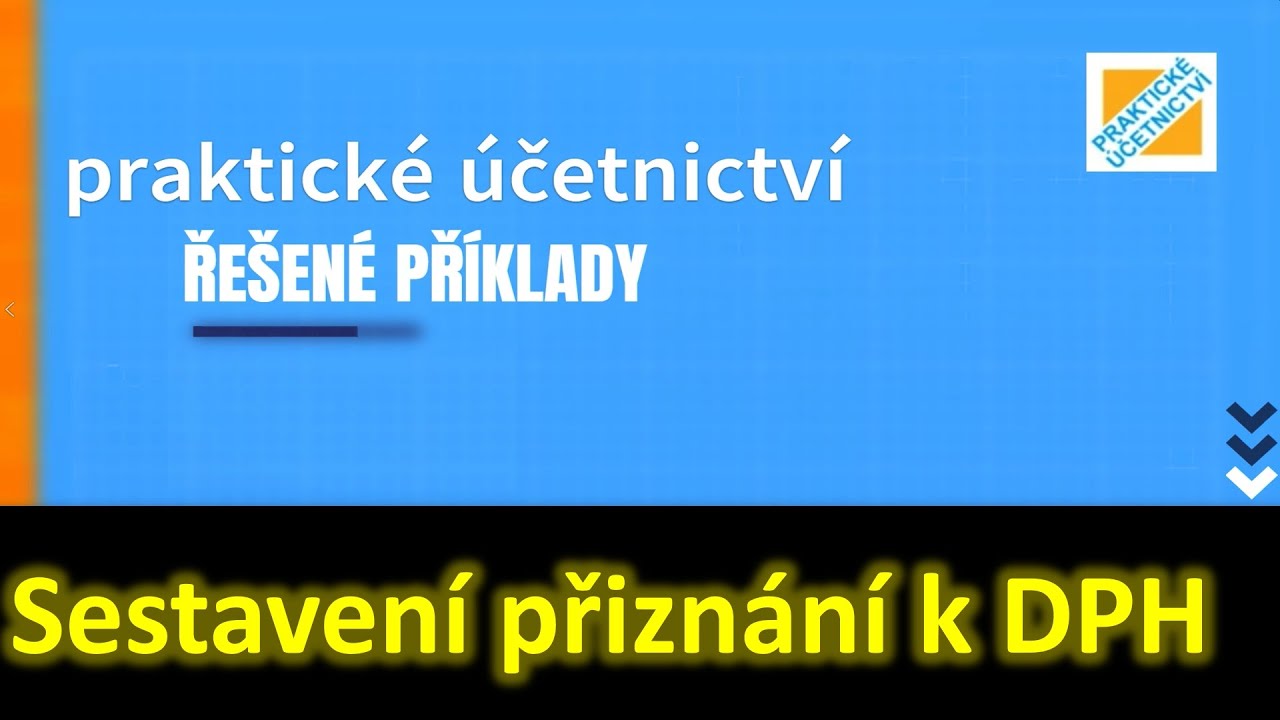 ŘEŠENÉ PŘÍKLADY: Sestavení přiznání k DPH ze zaúčtovaných operací