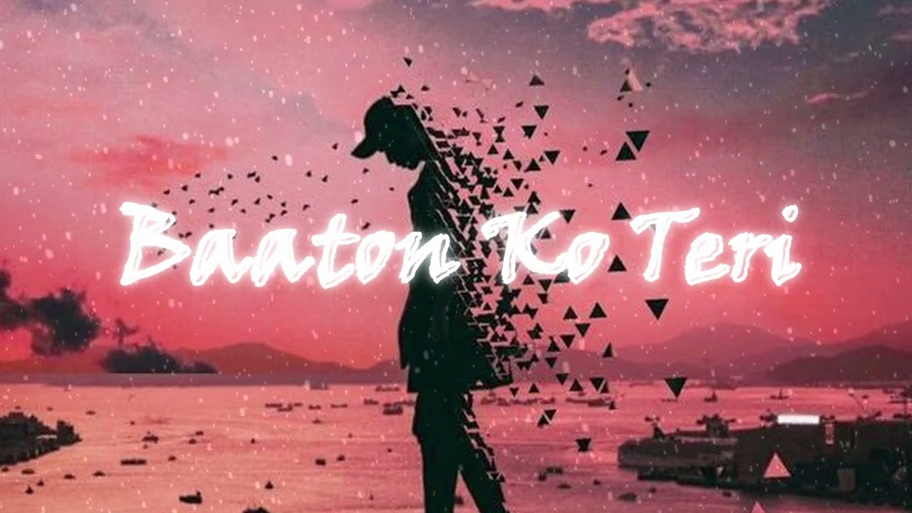 Baaton Ko Teri ( Slowed + Reverbed ) Arijit Singh