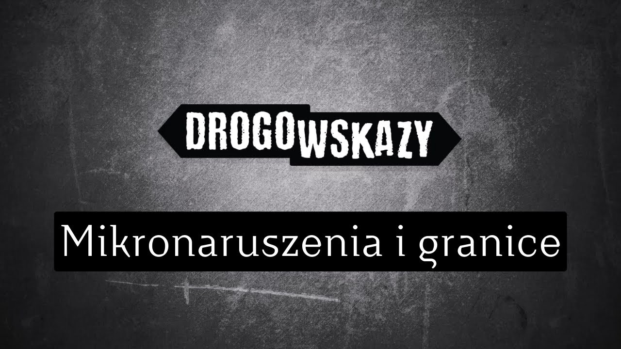 Mikronaruszenia i granice - rozmowa z Bogną Kowalczyk | Drogowskazy