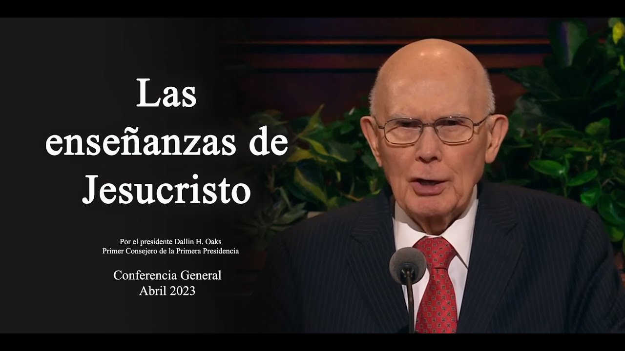 Las enseñanzas de Jesucristo - Dallin H. Oaks / Abril 2023